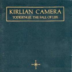 Kirlian Camera : Todesengel the Fall of Life